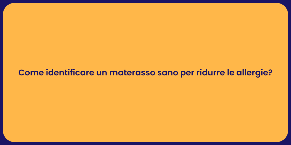 Come identificare un materasso sano per ridurre le allergie?