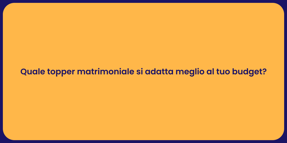 Quale topper matrimoniale si adatta meglio al tuo budget?