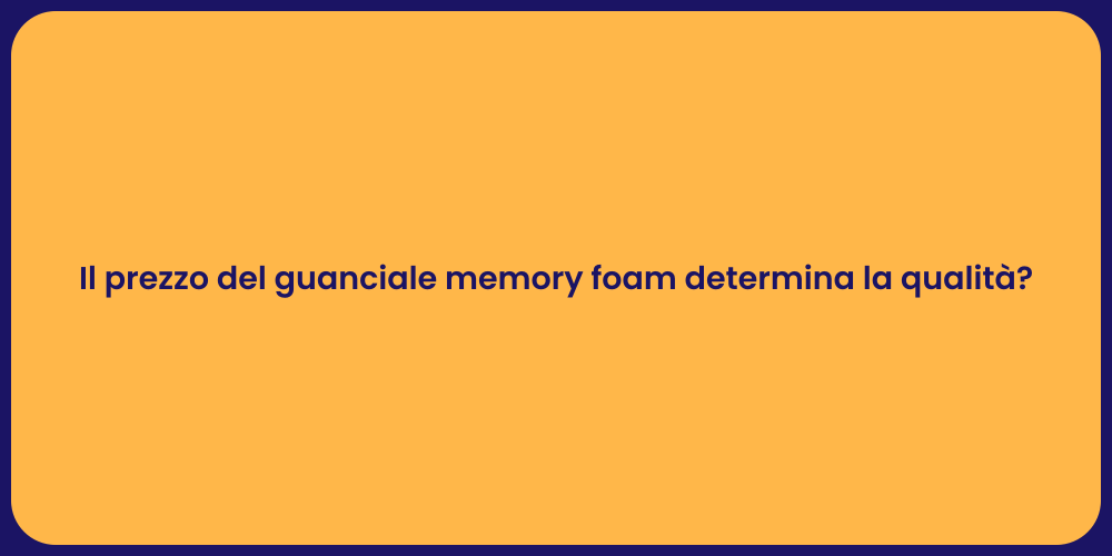 Il prezzo del guanciale memory foam determina la qualità?