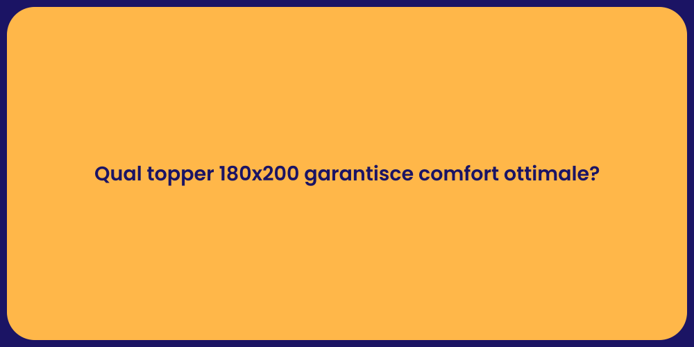 Scegli il Miglior Topper 180x200 per Te