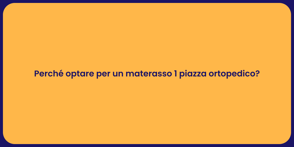 Perché optare per un materasso 1 piazza ortopedico?