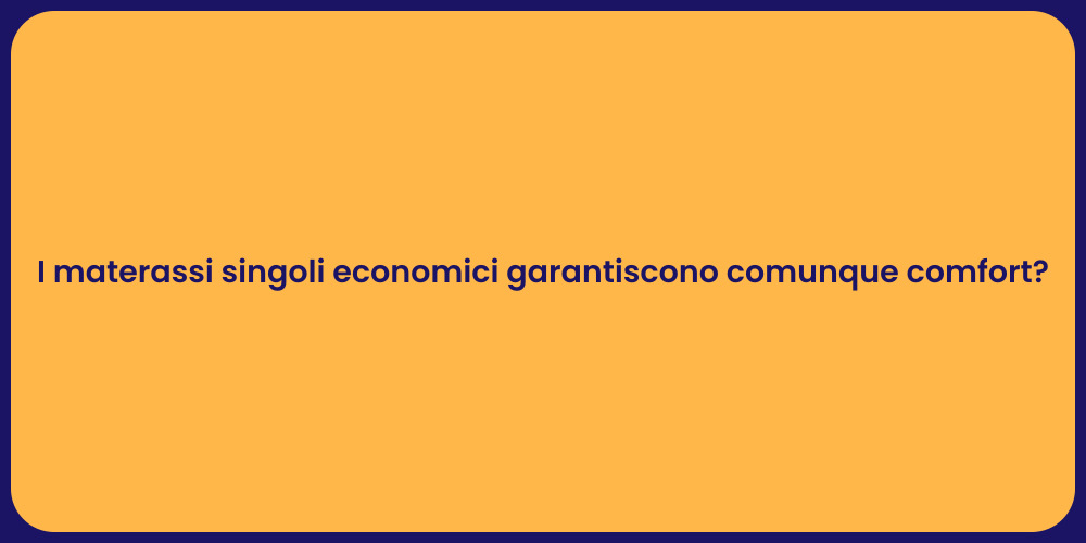 I materassi singoli economici garantiscono comunque comfort?