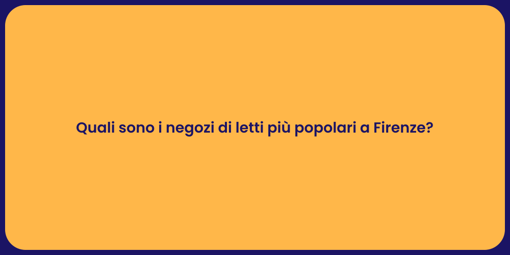 Quali sono i negozi di letti più popolari a Firenze?