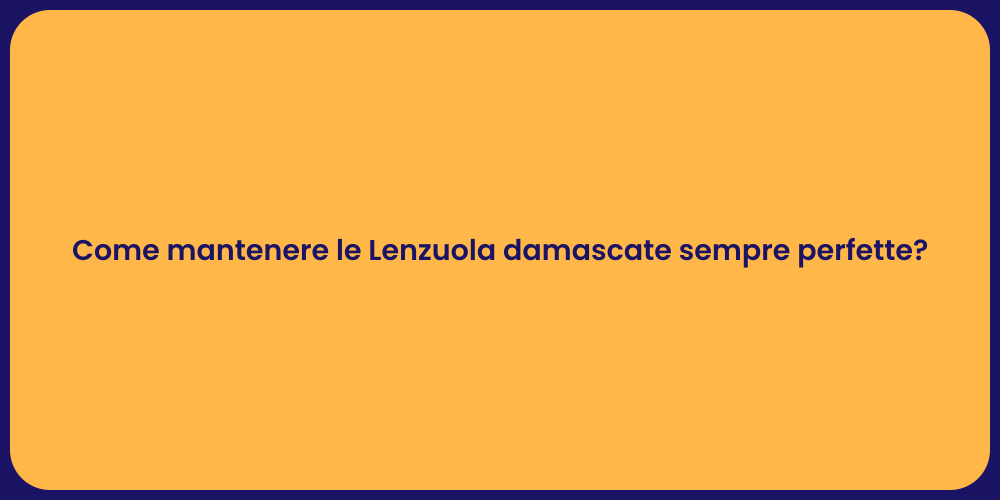 Come mantenere le Lenzuola damascate sempre perfette?