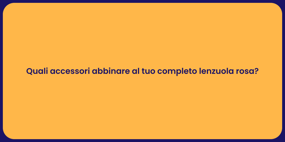 Quali accessori abbinare al tuo completo lenzuola rosa?