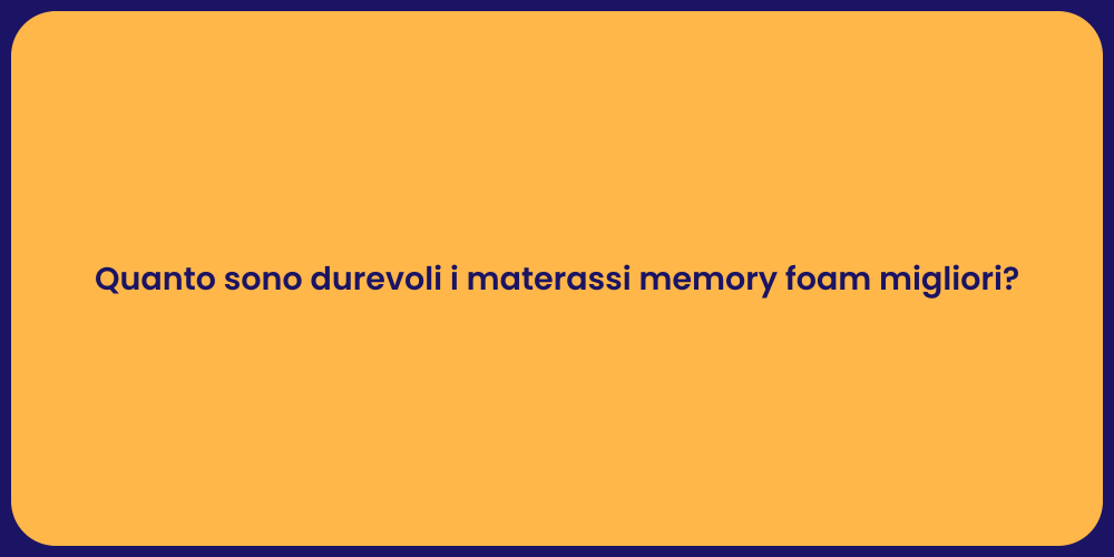 Quanto sono durevoli i materassi memory foam migliori?
