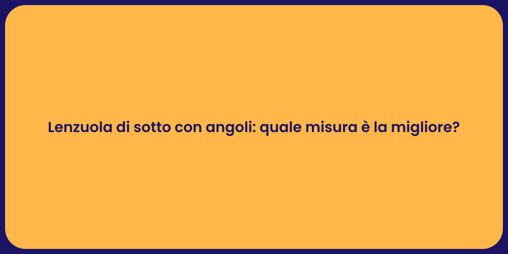 Lenzuola di sotto con angoli: quale misura è la migliore?