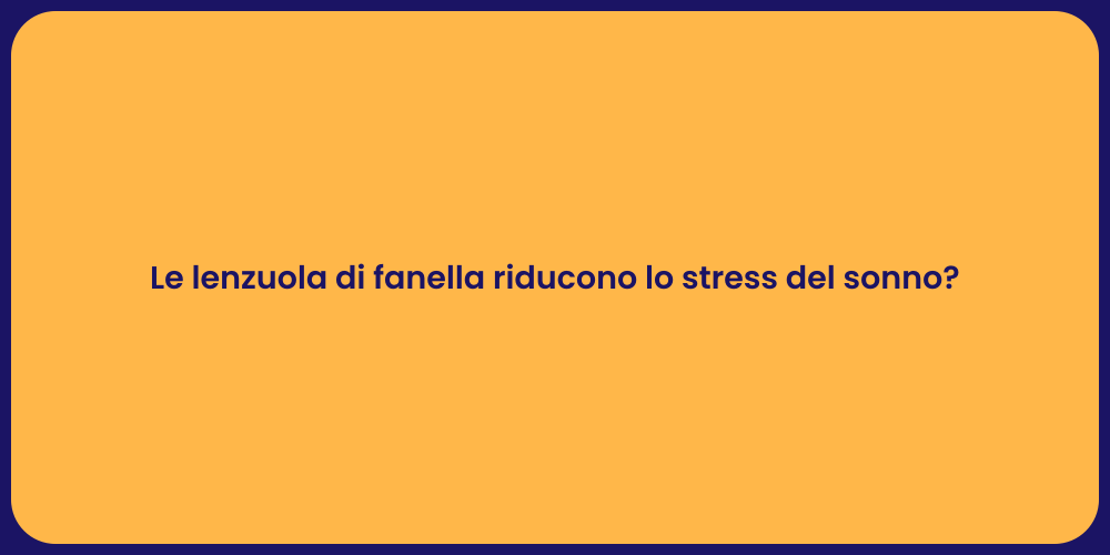 Le lenzuola di fanella riducono lo stress del sonno?