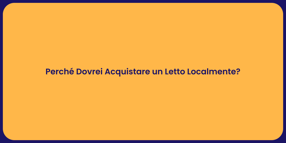 Perché Dovrei Acquistare un Letto Localmente?