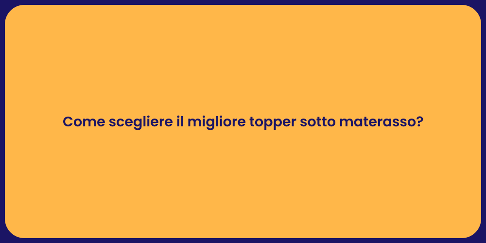Come scegliere il migliore topper sotto materasso?