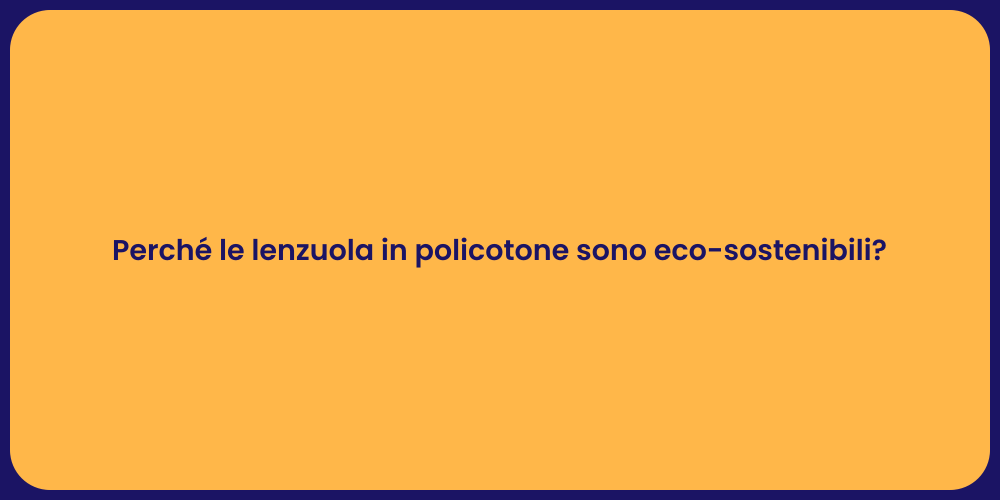 Perché le lenzuola in policotone sono eco-sostenibili?