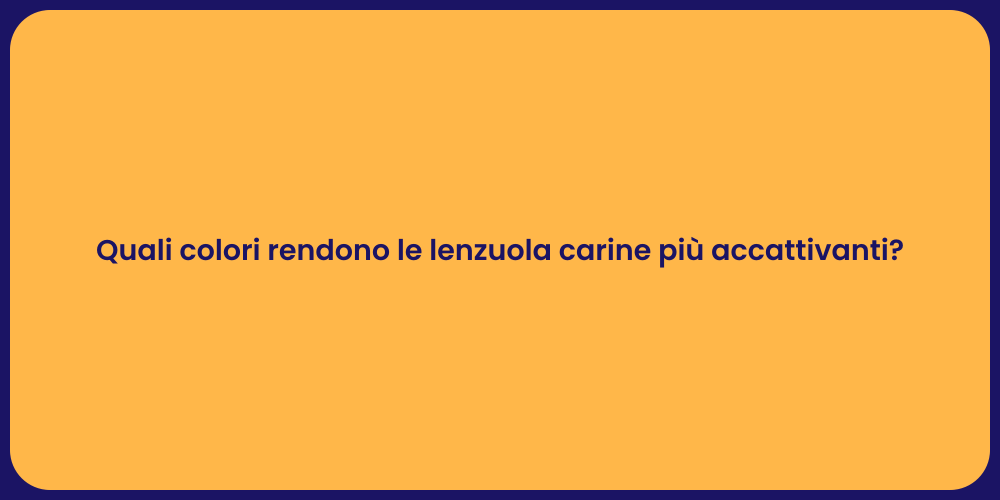 Quali colori rendono le lenzuola carine più accattivanti?