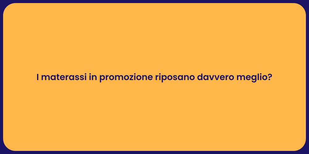 I materassi in promozione riposano davvero meglio?
