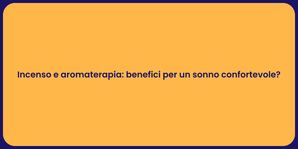 Incenso e aromaterapia: benefici per un sonno confortevole?