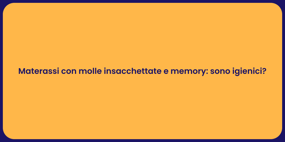 Materassi con molle insacchettate e memory: sono igienici?