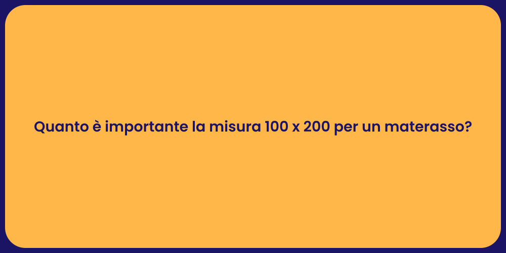 Quanto è importante la misura 100 x 200 per un materasso?