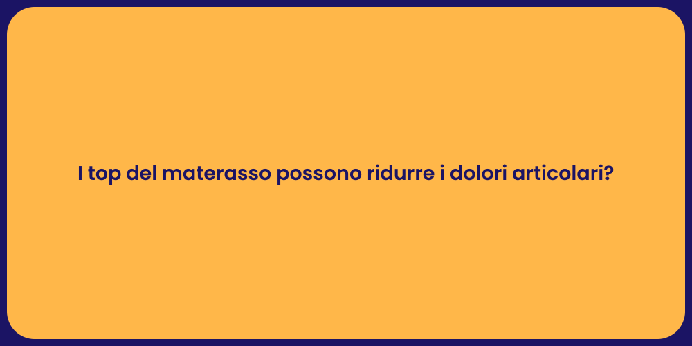 I top del materasso possono ridurre i dolori articolari?