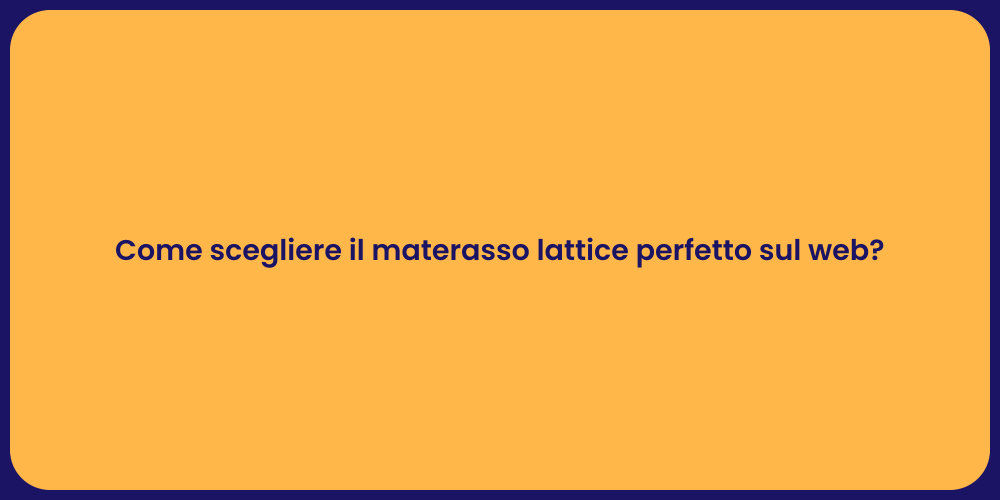Come scegliere il materasso lattice perfetto sul web?