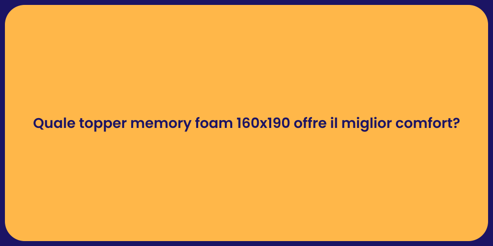 Quale topper memory foam 160x190 offre il miglior comfort?