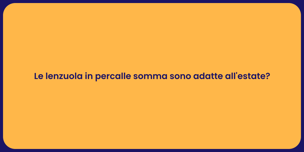 Le lenzuola in percalle somma sono adatte all'estate?
