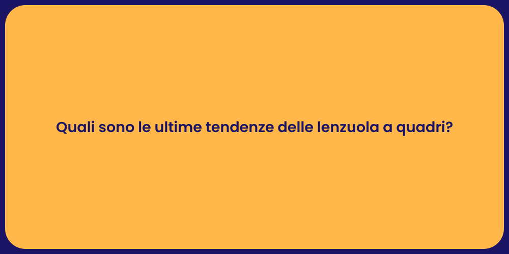 Quali sono le ultime tendenze delle lenzuola a quadri?