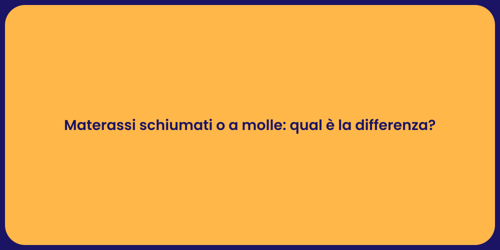 Materassi schiumati o a molle: qual è la differenza?