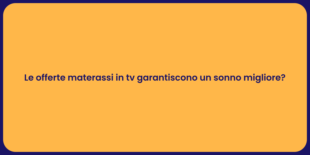 Le offerte materassi in tv garantiscono un sonno migliore?