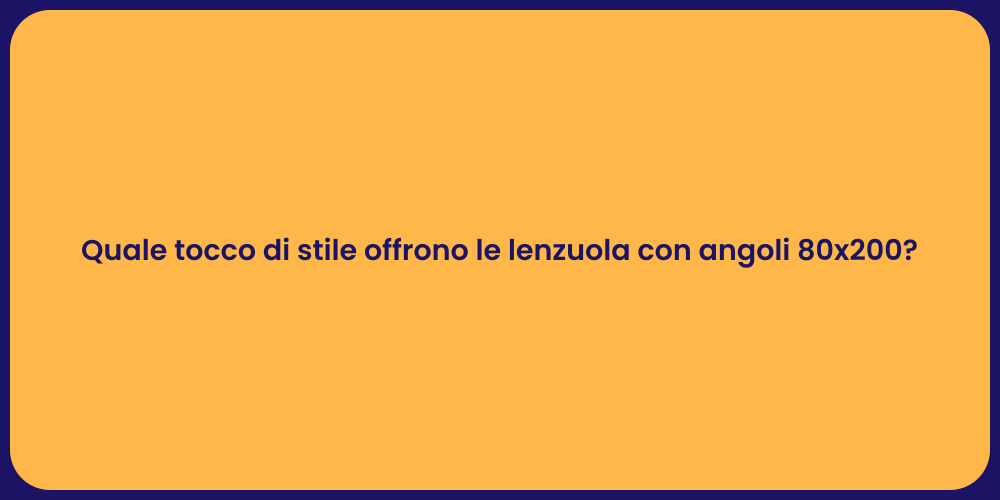Quale tocco di stile offrono le lenzuola con angoli 80x200?