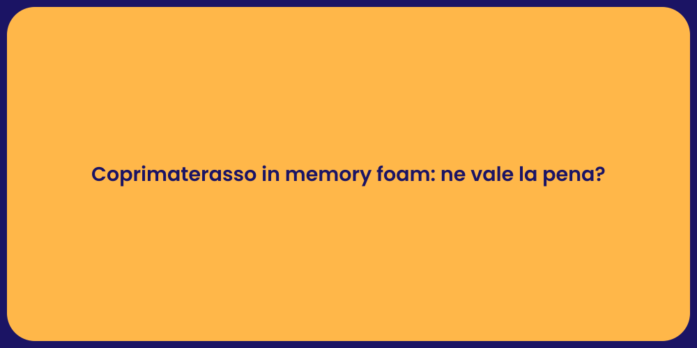 Coprimaterasso in memory foam: ne vale la pena?