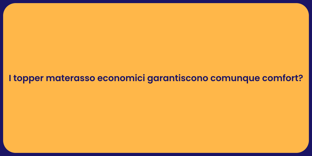 I topper materasso economici garantiscono comunque comfort?