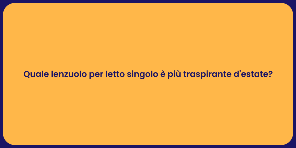 Quale lenzuolo per letto singolo è più traspirante d'estate?