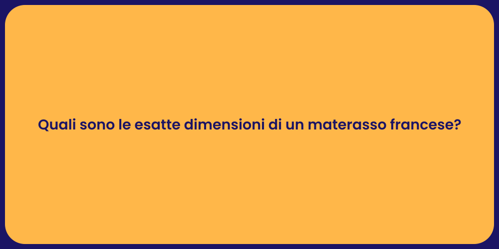 Quali sono le esatte dimensioni di un materasso francese?