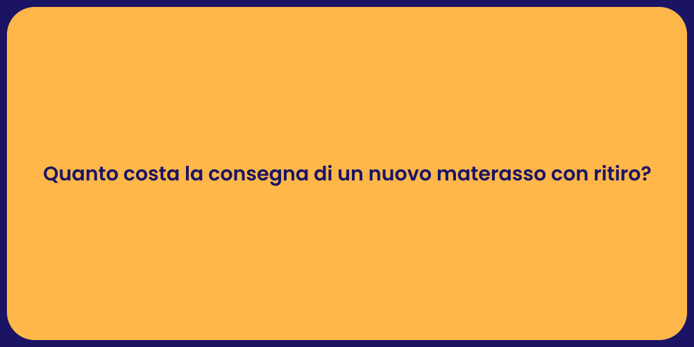 Quanto costa la consegna di un nuovo materasso con ritiro?