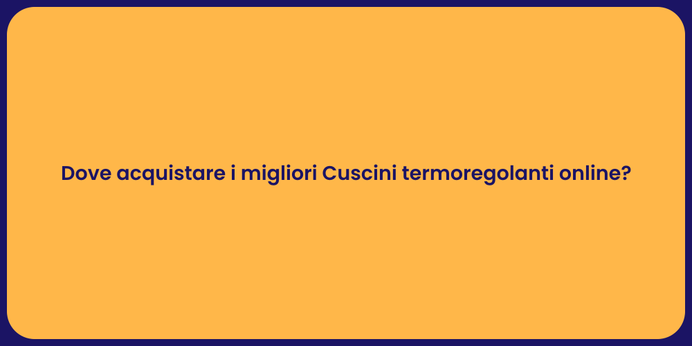 Dove acquistare i migliori Cuscini termoregolanti online?