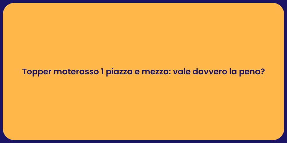 Topper materasso 1 piazza e mezza: vale davvero la pena?