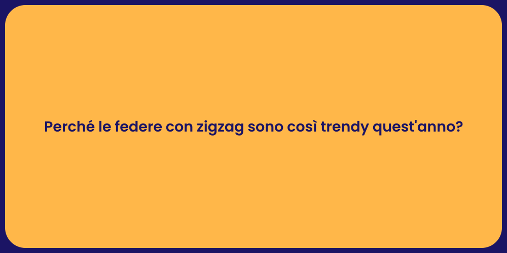 Perché le federe con zigzag sono così trendy quest'anno?