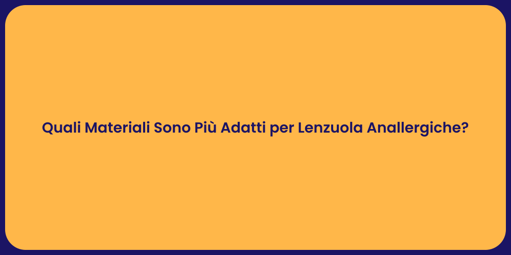 Quali Materiali Sono Più Adatti per Lenzuola Anallergiche?