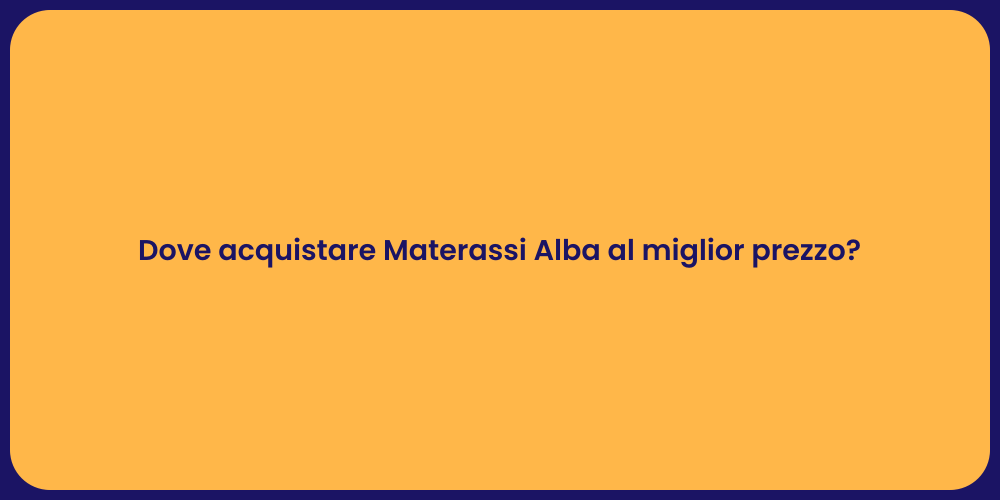 Dove acquistare Materassi Alba al miglior prezzo?