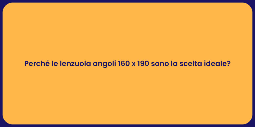 Perché le lenzuola angoli 160 x 190 sono la scelta ideale?