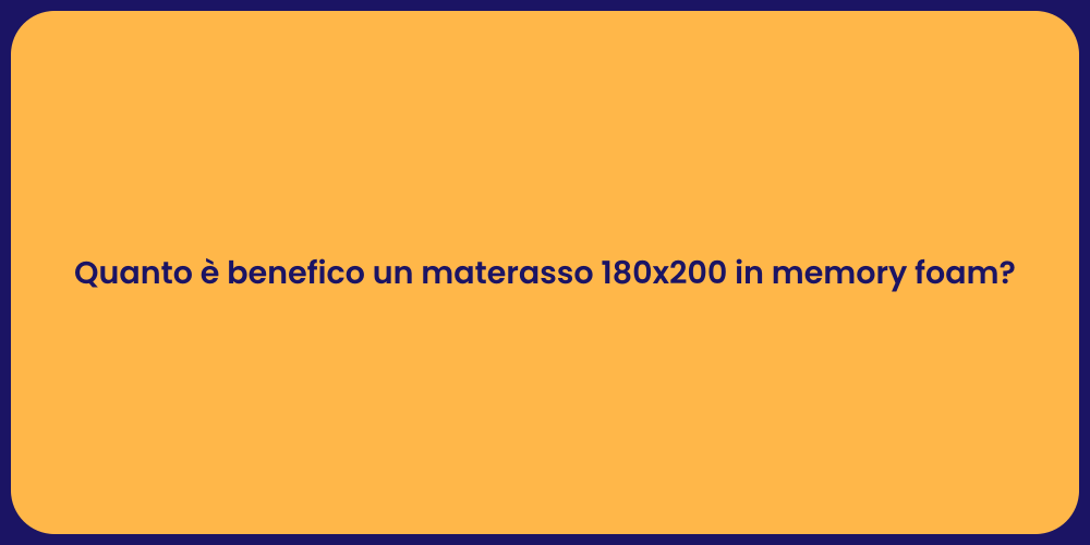 Quanto è benefico un materasso 180x200 in memory foam?