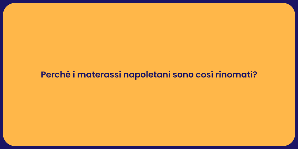 Perché i materassi napoletani sono così rinomati?