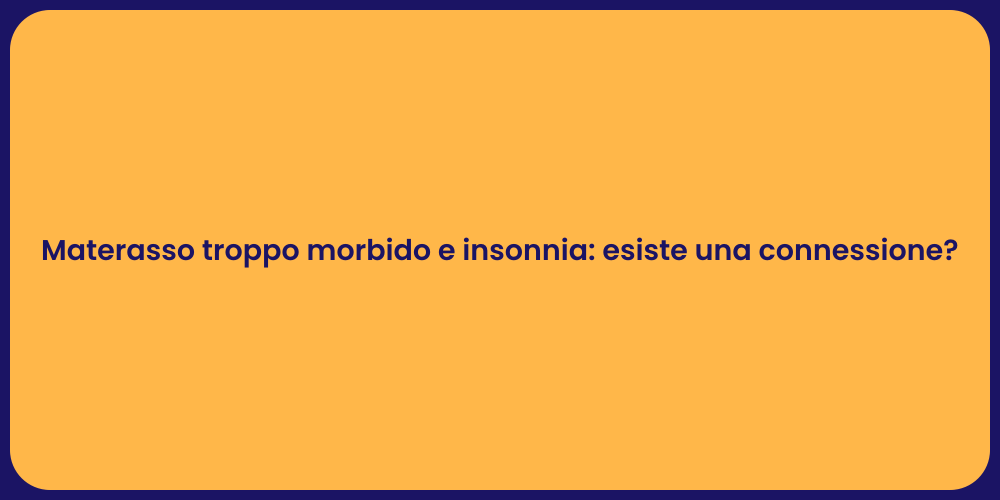 Materasso troppo morbido e insonnia: esiste una connessione?