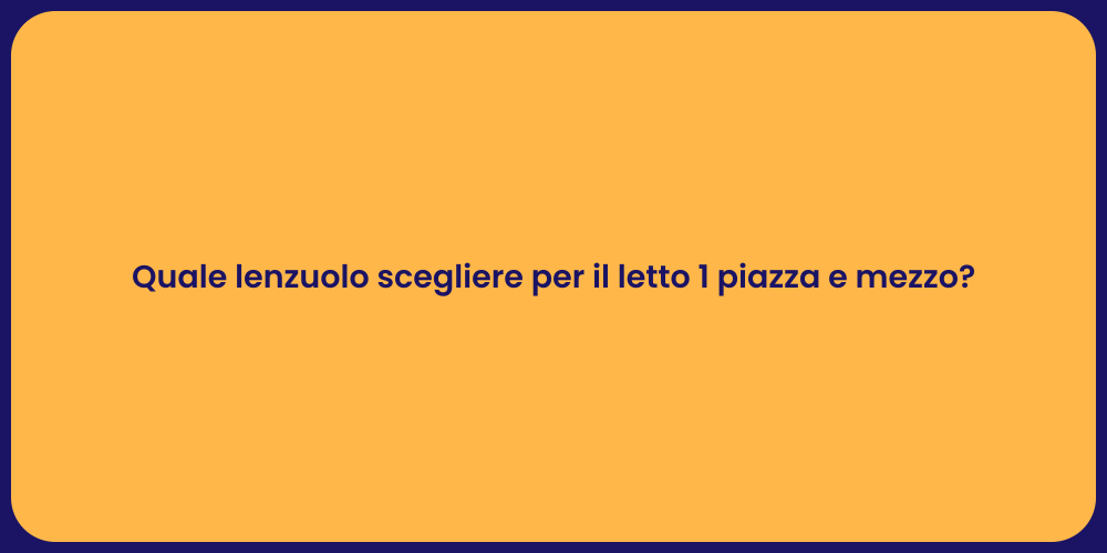 Quale lenzuolo scegliere per il letto 1 piazza e mezzo?