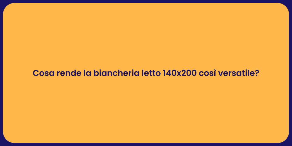 Cosa rende la biancheria letto 140x200 così versatile?