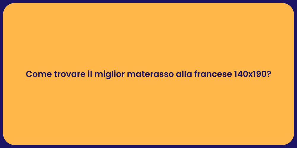 Come trovare il miglior materasso alla francese 140x190?