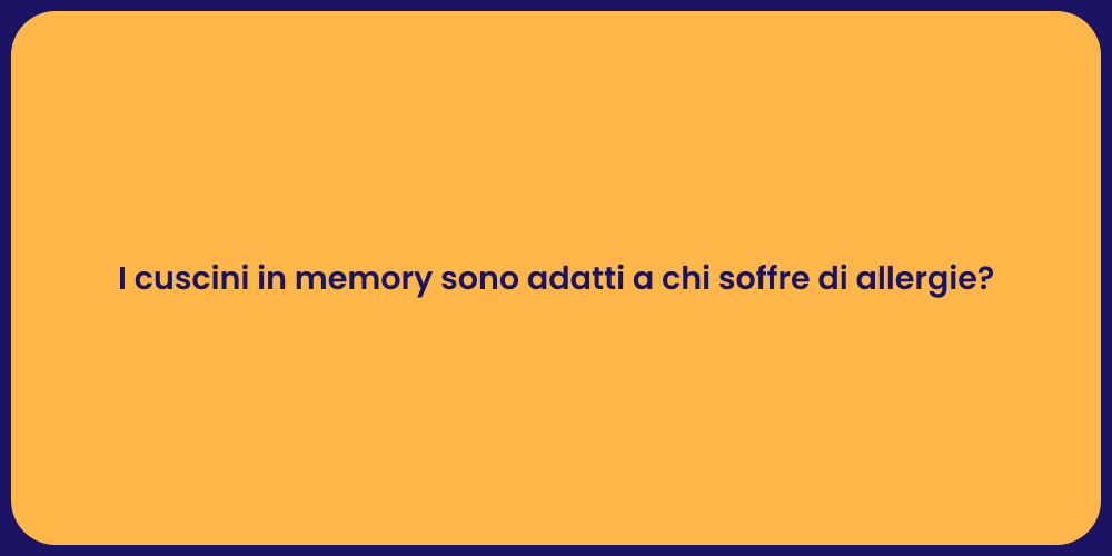 I cuscini in memory sono adatti a chi soffre di allergie?