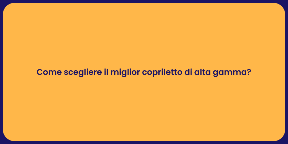 Come scegliere il miglior copriletto di alta gamma?