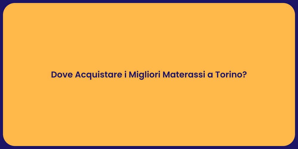 Dove Acquistare i Migliori Materassi a Torino?