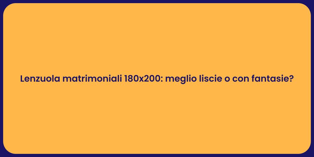 Lenzuola matrimoniali 180x200: meglio liscie o con fantasie?