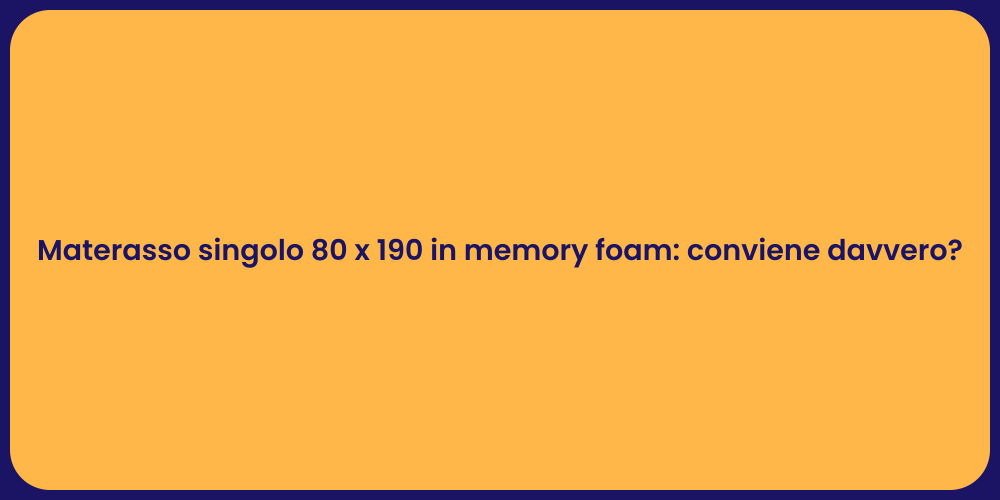 Materasso singolo 80 x 190 in memory foam: conviene davvero?